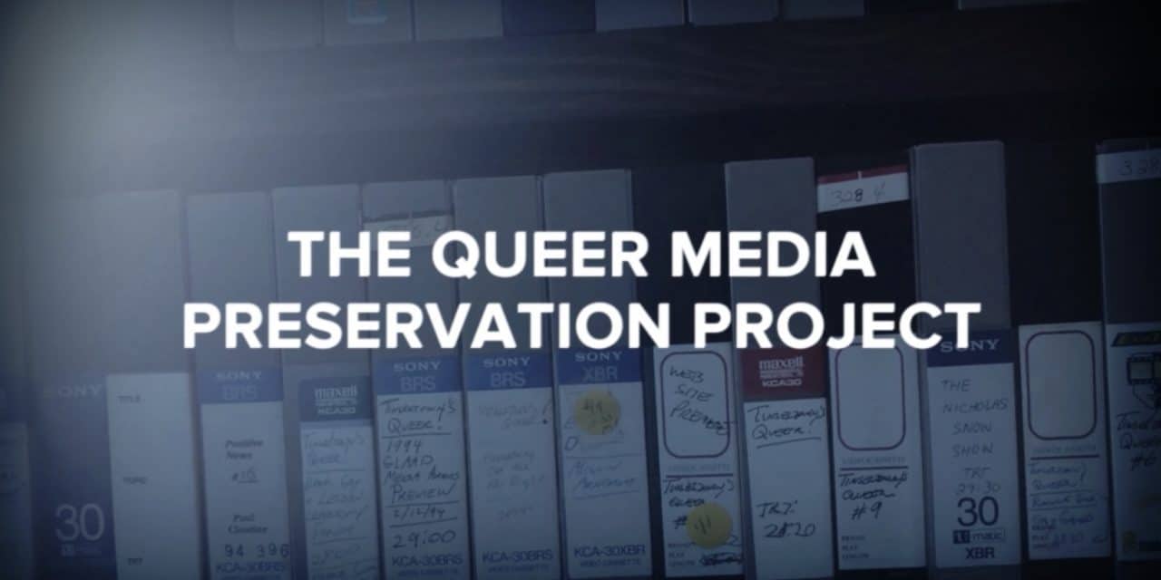 The Queer Media Preservation Project: Saving A Decade of Multimedia Entertainment Activism for Future Generations