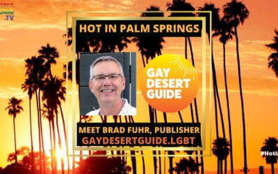 GayDesertGuide.LGBT’s Publisher Brad Fuhr: Up Close & Personal