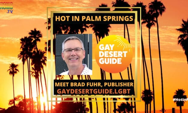 GayDesertGuide.LGBT’s Publisher Brad Fuhr: Up Close & Personal