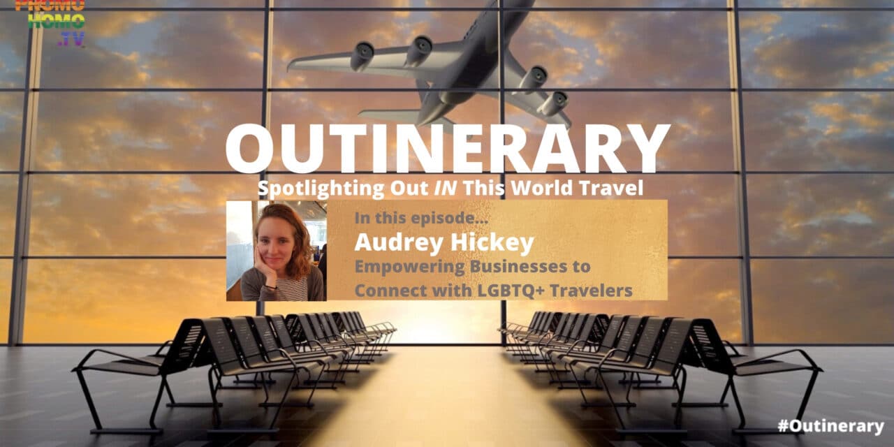 Connecting Businesses to LGBTQ+ Travelers: Audrey Hickey