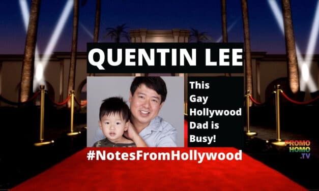 “GAY HOLLYWOOD DAD” QUENTIN LEE STAYING BUSY
