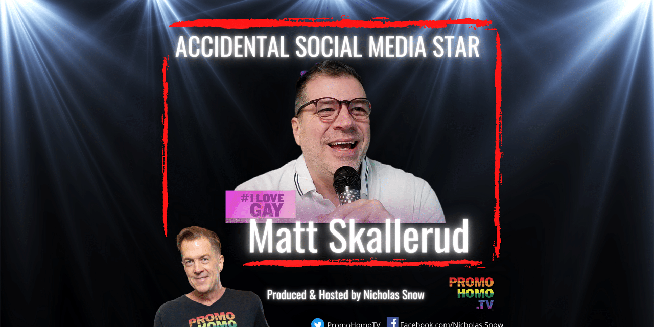 Accidental Social Media Star: Matt Skallerud of “I Love Gay Today”