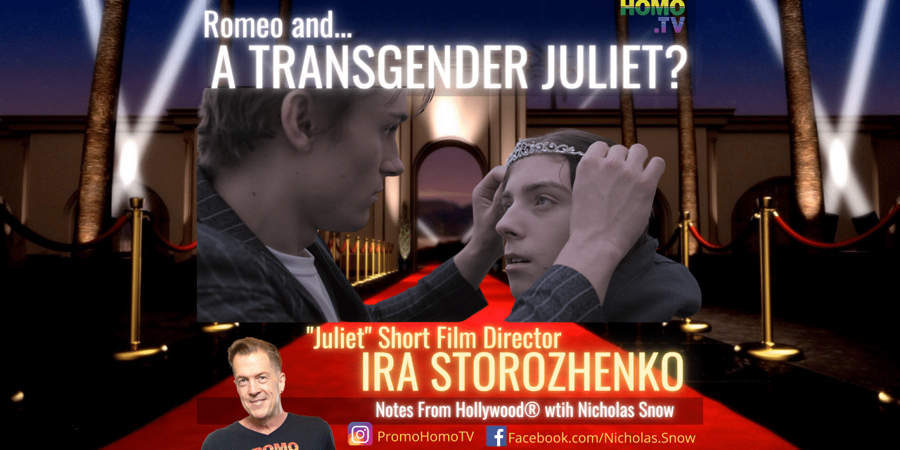 Romeo and a TRANSGENDER Juliet? Meet JULIET Film Director Ira Storozhenko