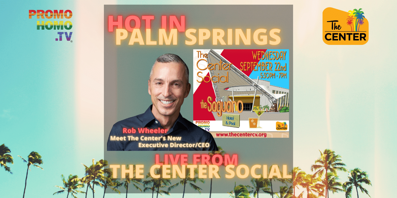 Live From The Center Social of The LGBTQ Community Center of the Desert | Hot in Palm Springs