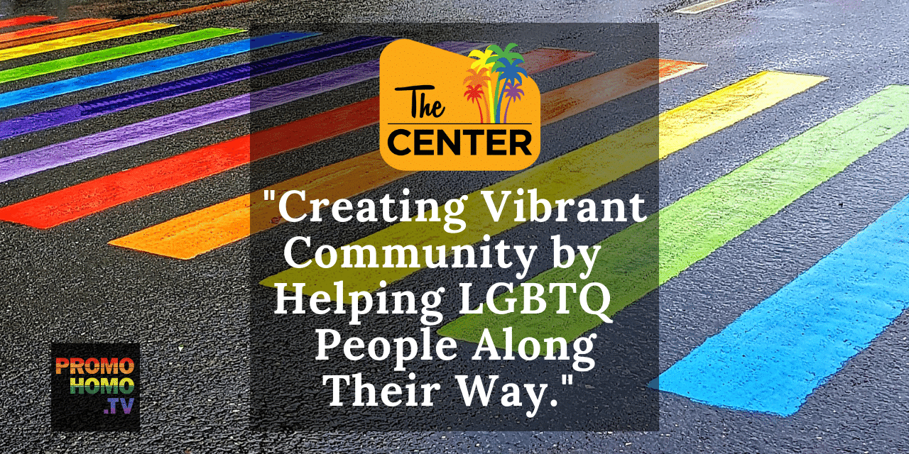 The Center is “Creating Vibrant Community by Helping LGBTQ People Along Their Way”