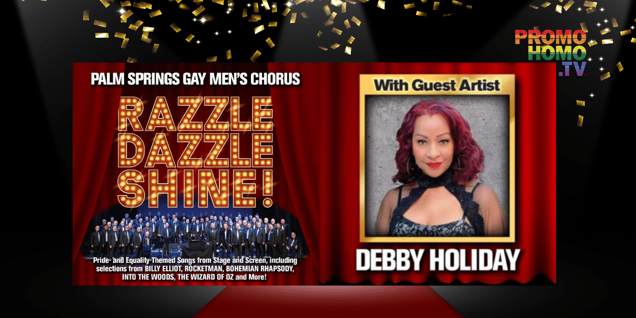 PREVIEWING RAZZLE, DAZZLE, SHINE! Concerts by the Palm Springs Gay Men’s Chorus