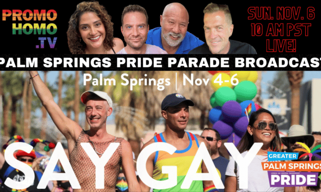 “SAY GAY” and Stream the Official 2022 Palm Springs Pride Parade Broadcast on PromoHomo.TV®