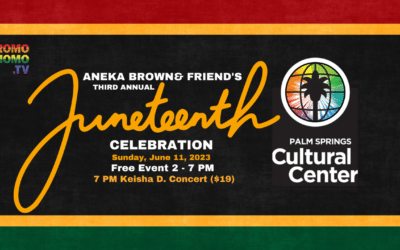 Aneka Brown, Keisha D. & Friends Join Forces for 3rd Annual Juneteenth Celebration at Palm Springs Cultural Center