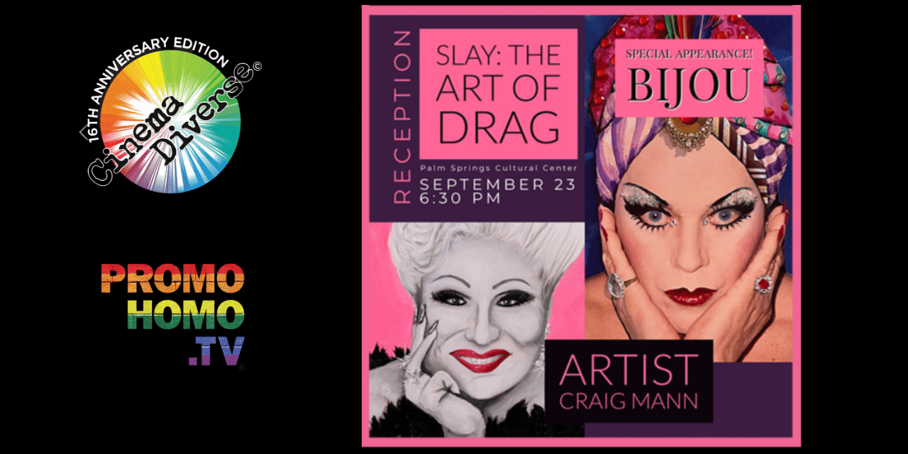 Slay: The Art of Drag… Live Coverage of Craig Mann’s Opening at Cinema Diverse