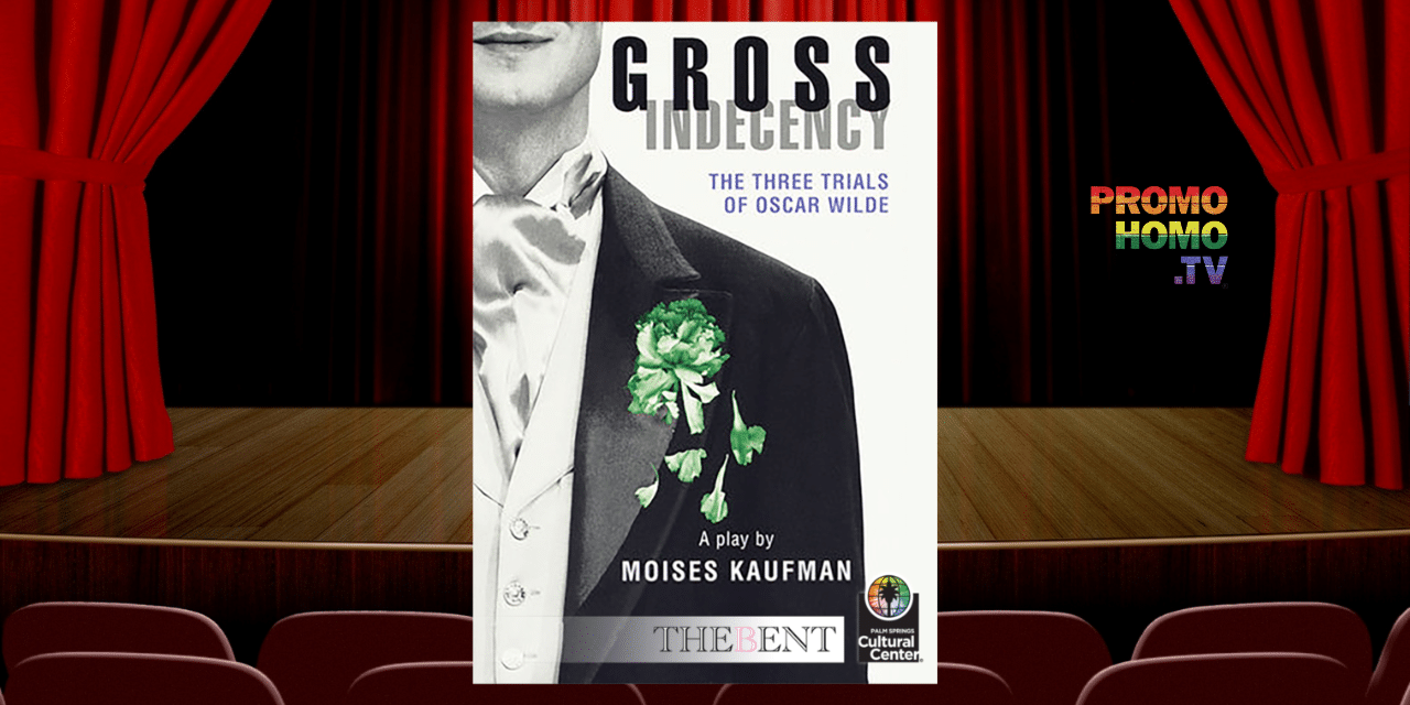 The Bent presents GROSS INDECENCY: THE THREE TRIALS OF OSCAR WILDE by Moises Kaufman