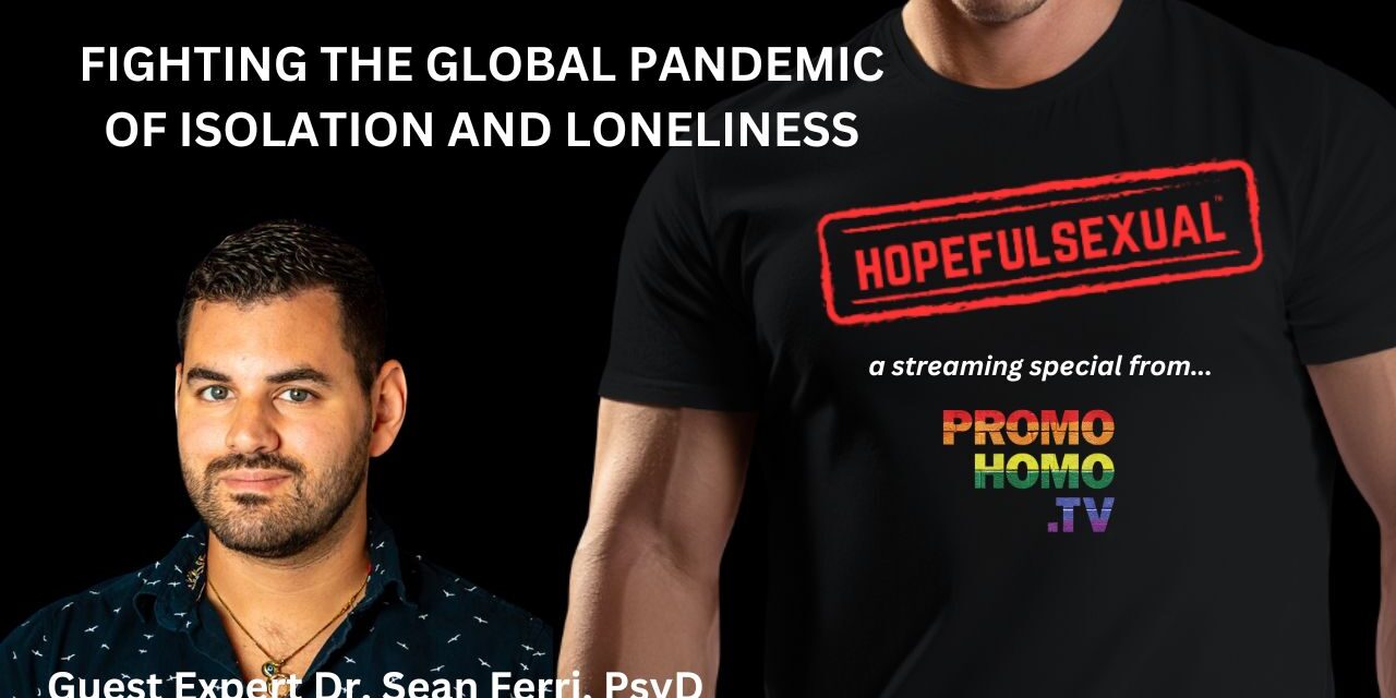 W.H.O. declares isolation and loneliness a global pandemic: A Hopefulsexual™ Special Report