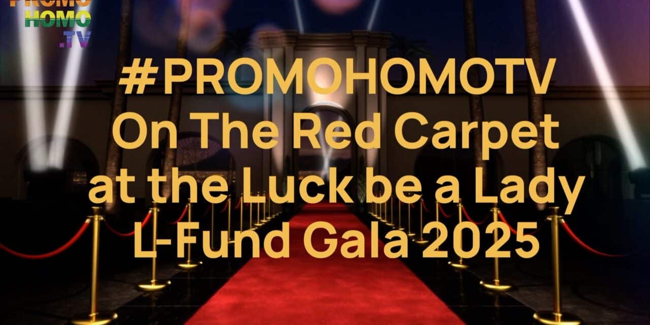 Red Carpet Interviews from the L-Fund’s Luck be a Lady Gala 2025 | A PromoHomo.TV® Exclusive