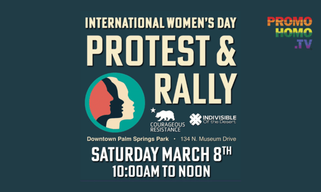 International Women’s Day Protest and Rally | March 8th, 2025 | Palm Springs, CA | PromoHomo.TV®