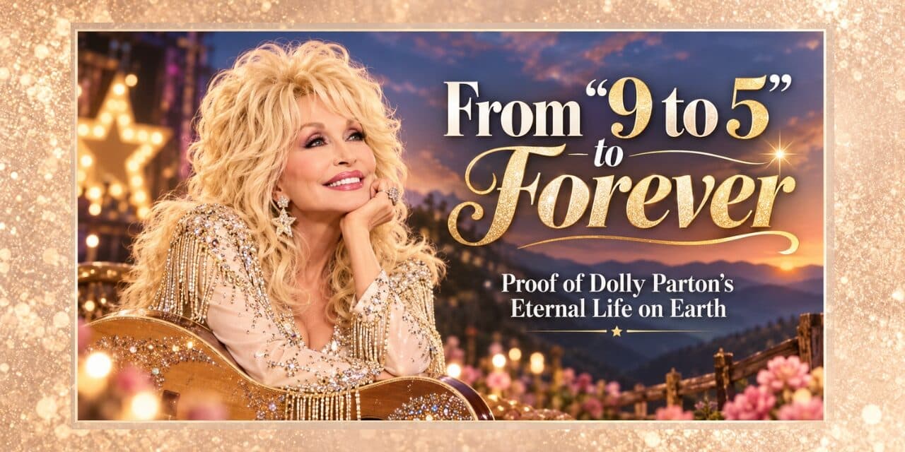 From “9 to 5” to Forever: Proof of Dolly Parton’s Eternal Life on Earth